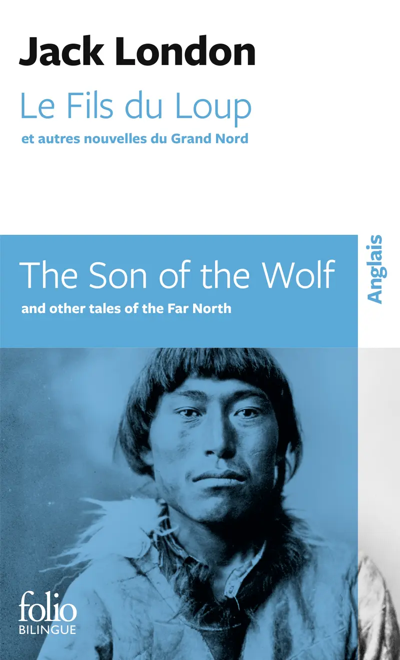 Le Fils du Loup et autres nouvelles du Grand Nord/The Son of the Wolf and other tales of the Far North - Jack London