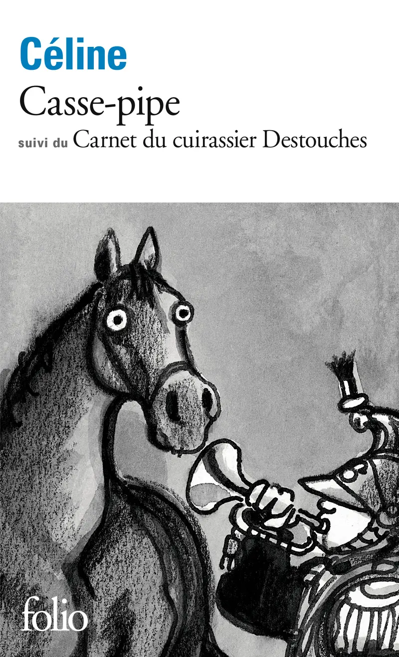 Casse-pipe suivi de Carnet du cuirassier Destouches (1913) - Louis-Ferdinand Céline