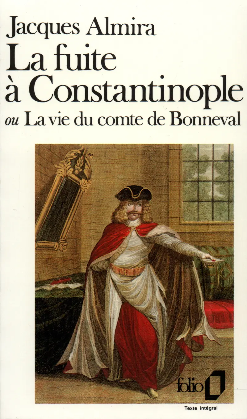 La fuite à Constantinople ou La vie du comte de Bonneval - Jacques Almira