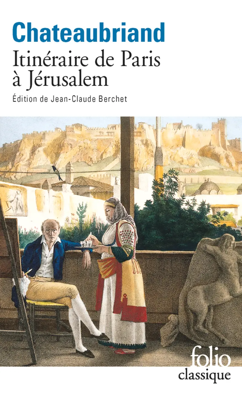 Itinéraire de Paris à Jérusalem et de Jérusalem à Paris suivi de Journal de Julien - François-René de Chateaubriand