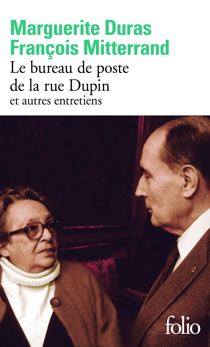 Le bureau de poste de la rue Dupin et autres entretiens - Marguerite Duras - François Mitterrand